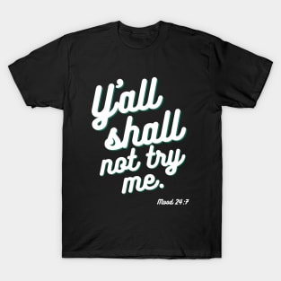 Yall Shall Not Try Me T-Shirt